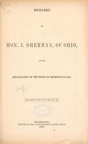 Cover of: Remarks of Hon. J. Sherman, of Ohio, on the organization of the House of representatives, delivered on the 16th of January, 1856.