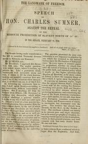 Cover of: landmark of freedom.: Speech of Hon. Charles Sumner, against the repeal of the Missouri prohibition of slavery north of 36 30 .  In the Senate, February 21, 1854.