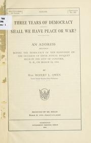 Cover of: Three years of Democracy.: Shall we have peace or war? An address delivered before the Democracy of New Hampshire on the occasion of their annual banquet held in the city of Concord, N.H., on March 16, 1916