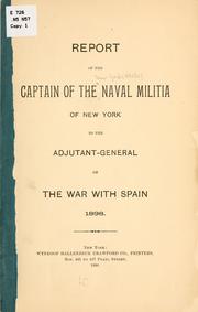 Cover of: Report of the captain of the Naval militia of New York to the adjutant-general on the war with Spain, 1898. by New York (State) Naval militia