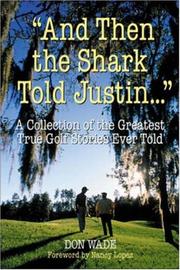 Cover of: And Then the Shark Told Justin . . . : A Collection of the Greatest True Golf Stories Ever Told