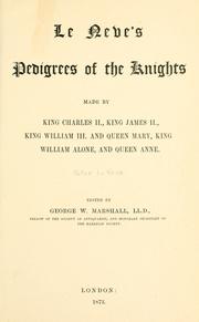 Cover of: Le Neve's pedigrees of the knights made by King Charles II., King James II., King William III. and Queen Mary, King William alone, and Queen Anne. by Peter Le Neve