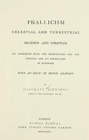 Cover of: Phallicism, celestial and terrestrial, heathen and Christian, its connexion with the Rosicrucians and the Gnostics and its foundation in Buddhism: with an essay on mystic anatomy