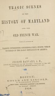 Cover of: Tragic scenes in the history of Maryland and the old French war: with an account of various interesting contemporaneous events which occurred in the early settlement of America