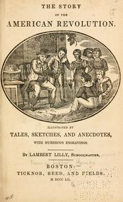 Cover of: The story of the American Revolution: illustrated by tales, sketches, and anecdotes, with numerous engravings