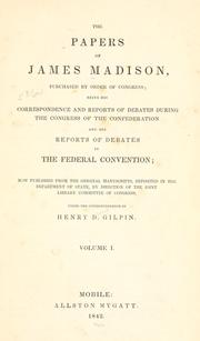 The papers of James Madison by James Madison, James Madison, J. C. A. Stagg, Jeanne Kerr Cross, Mary A. Hackett, Robert J. Brugger, Robert Allen Rutland