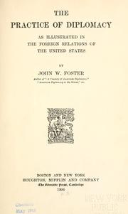 The practice of diplomacy as illustrated in the foreign relations of the United States by John Watson Foster