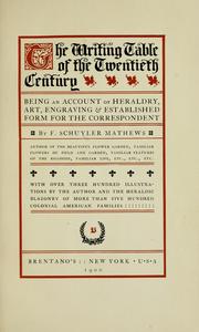 Cover of: The writing table of the twentieth century: being an account of heraldry, art, engraving & established form for the correspondent