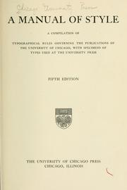 Cover of: A manual of style: a compilation of typographical rules governing the publications of the University of Chicago, with specimens of types used at the University Press.