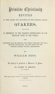Cover of: Primitive Christianity revived in the faith and practice of the people called Quakers.: Written in testimony to the present dispensation of God through them to the world that prejudices may be removed, the simple informed, the well-inclined encouraged, and the truth, and its innocent friends rightly represented.