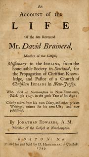 Cover of: account of the life of the late reverend Mr. David Brainerd: minister of the gospel, missionary to the Indians, from the honourable Society in Scotland, for the propagation of Christian knowledge, and pastor of the church of Christian Indians in New-Jersey. Who died at Northampton in New-England, Octob. 9th 1747. in the 30th year of his age: chiefly taken from his own diary, and other private writings, written for his own use; and now published, by Jonathan Edwards.