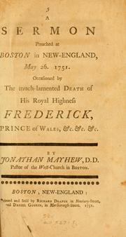 Cover of: A sermon preached at Boston in New England, May 26, 1751: occasioned by the much-lamented death of his royal highness, Frederick, prince of Wales, etc. ...