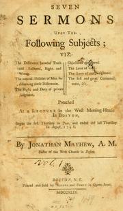 Cover of: Seven sermons upon the following subjects ...: preached at a lecture in the West Meeting-house in Boston, begun the first Thursday in June, and ended the last Thursday in August, 1748.