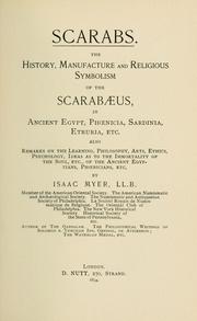 Cover of: Scarabs.: The history, manufacture and religious symbolism of the scarabaeus in ancient Egypt, Phoenicia, Sardinia, Etruria.  Also remarks on the learning, philosophy, arts, ethics ... of the ancient Egyptians, Phoenicians,etc.