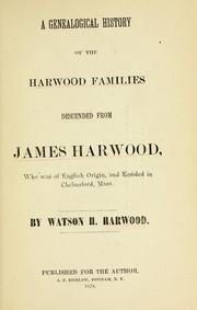 Cover of: A genealogical history of the Harwood families descended from James Harwood: who was of English origin, and resided in Chelmsford, Mass.