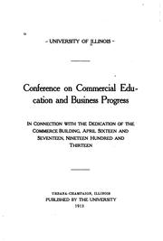 Cover of: Conference on commercial education and business progress: in connection with the dedication of the Commerce Building, April sixteen and seventeen, nineteen hundred and thirteen.