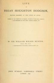 Cover of: Life of Brian Houghton Hodgson: British resident at the court of Nepal, member of the Institute of France; fellow of the Royal society; a vice-president of the Royal Asiatic society, etc.