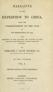 Cover of: Narrative of the expedition to China: from the commencement of the war to its termination in 1842; with sketches of the manners and customs of the singular and hitherto almost unknown country.