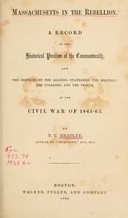 Cover of: Massachusetts in the rebellion.: A record of the historical position of the commonwealth, and the services of the leading statesmen, the military, the colleges, and the people, in the civil war of 1861-65.