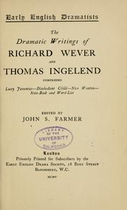 Cover of: The dramatic writings of Richard Wever and Thomas Ingelend: comprising Lusty juventus--Disobedient child--Nice wanton--Note-book and word-list