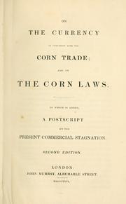 Cover of: On the currency in connexion with the corn trade: and on the corn laws. To which is added, a postscript on the present commercial stagnation.