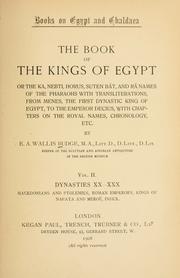 Cover of: The book of the kings of Egypt: or, The Ka, Nebti, Horus, Suten Bat, and Rä names of the pharaohs with transliterations from Menes, the first dynastic king of Egypt, to the emperor Decius, with chapters on the royal names, chronology, etc.