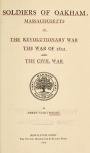 Cover of: Soldiers of Oakham, Massachusetts, in the revolutionary war, the war of 1812 and the Civil war by Henry Parks Wright