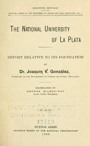 Cover of: The national university of La Plata: report relative to its foundation