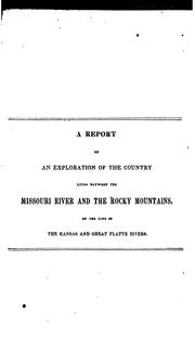 Cover of: Report of the exploring expedition to the Rocky Mountains in the year 1842: and to Oregon and North California in the years 1843-44.