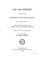 Cover of: Art and industry as represented in the exhibition at the Crystal Palace, New York--1853-4: showing the progress and state of the various useful and esthetic pursuits