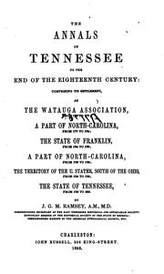 Cover of: The annals of Tennessee to the end of the eighteenth century: comprising its settlement, as the Watauga association, from 1769 to  1777; a part of North Carolina, from 1777 to 1784; the state of Franklin, from 1784-1788; a part of North-Colina, from 1788-1790; the territory of the U. States, south of the Ohio, from 1790 to 1796; the state of Tennessee, from 1796 to 1800.