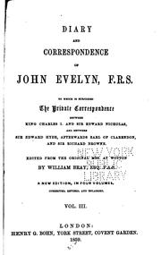 Cover of: Diary and correspondence of John Evelyn, F.R.S.: to which is subjoined the private correspondence between King Charles I and Sir Edward Nicholas, and between Sir Edward Hyde, afterwards Earl of Clarendon, and Sir Richard Browne