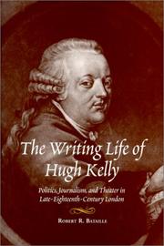 The writing life of Hugh Kelly by Robert R. Bataille
