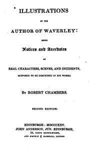 Cover of: Illustrations of the author of Waverley: being notices and anecdotes of real characters, scenes, and incidents, supposed to be described in his works