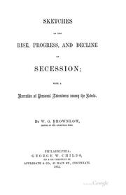 Cover of: Sketches of the rise, progress, and decline of secession: with a narrative of personal adventures among the rebels