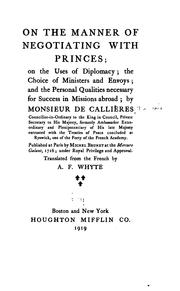Cover of: On the manner of negotiating with princes: on the uses of diplomacy, the choice of ministers and envoys, and the personal qulalities necessary for success in missions abroad.