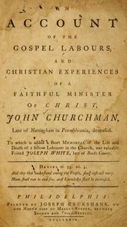 Cover of: An account of the Gospel labours, and Christian experiences of a faithful minister of Christ, John Churchman, late of Nottingham in Pennsylvania, deceased
