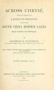 Cover of: Across Chrysê: being the narrative of a journey of exploration through the south China border lands from Canton to Mandalay
