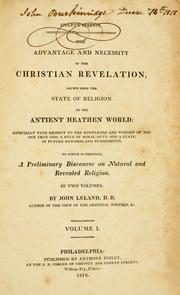 Cover of: advantage and necessity of the Christian revelation: shewn from the state of religion in the antient heathen world: especially with respect to the knowledge and worship of the one true god: a rule of moral duty: and a state of future rewards and punishments.  To which is prefixed, a preliminary discourse on natural and revealed religion. In two volumes.