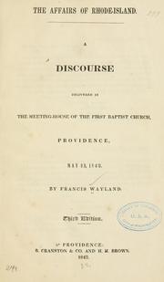 Cover of: The affairs of Rhode-Island: A discourse delivered in the meeting-house of the First Baptist church, Providence, May 22, 1842.