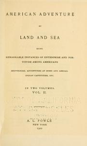 Cover of: American adventure by land and sea: being remarkable instances of enterprise and fortitude among Americans ; shipwrecks, adventures, at home and abroad, Indian captivities, etc.