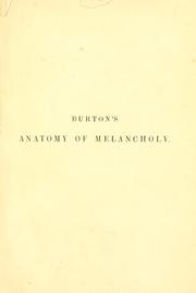 Cover of: The anatomy of melancholy, what it is.: With all the kinds, causes, symptoms, prognostics, and several cures of it.  In three partitions with their several sections, members and subsections, philosophically, medically, historically, opened and cut up. By Democritus Junior.  With a satirical preface, conducing to the following discourse.