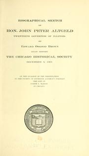 Cover of: Biographical sketch of Hon. John Peter Altgeld, twentieth governor of Illinois. by Edward Osgood Brown