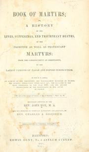 Cover of: Book of martyrs: or, A history of the lives, sufferings, and triumphant deaths, of the primitive as well as Protestant martyrs : from the commencement of Christianity, to the latest periods of pagan and popish persecution ...