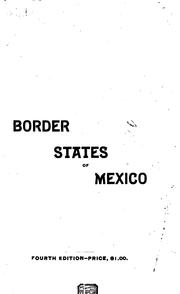 Cover of: Border states of Mexico: Sonora, Sinaloa, Chihuahua and Durango.  With a general sketch of the republic of Mexico, and Lower California, Coahuila, New Leon and Tamaulipas.  A complete description of the best regions for the settler, miner and the advance guard of American civilization.