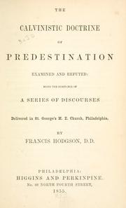 Cover of: The Calvinistic doctrine of predestination examined and refuted: being the substance of a series of discourses delivered in St. George's Methodist Episcopal Church