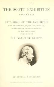 Catalogue of the exhibition held at Edinburgh, in July and August 1871, on occasion of the commemoration of the centenary of the birth of Sir Walter Scott by Edinburgh.  Scott Exhibition 1871