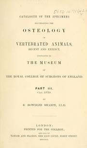 Cover of: Catalogue of the specimens illustrating the osteology of vertebrated animals, recent and extinct, contained in the Museum of the Royal College of Surgeons of England. by Richard Bowdler Sharpe