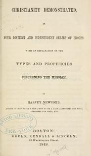Cover of: Christianity demonstrated: in four distinct and independent series of proofs; with an explanation of the types and prophecies concerning the Messiah.