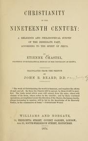 Cover of: Christianity in the nineteenth century: a religious and philosophical survey of the immediate past, according to the Spirit of Jesus